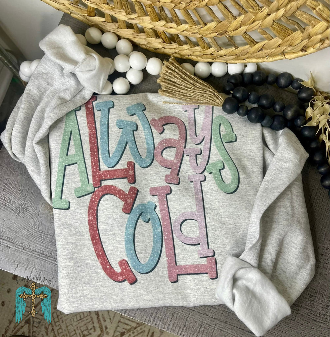 Always Cold Sweatshirt